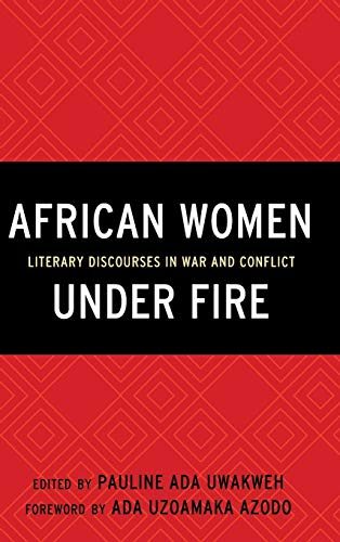 African Women Under Fire: Literary Discourses in War and Conflict